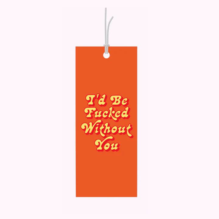 Bad on Paper Gift Tag - I'd be Fucked without you Bad on Paper