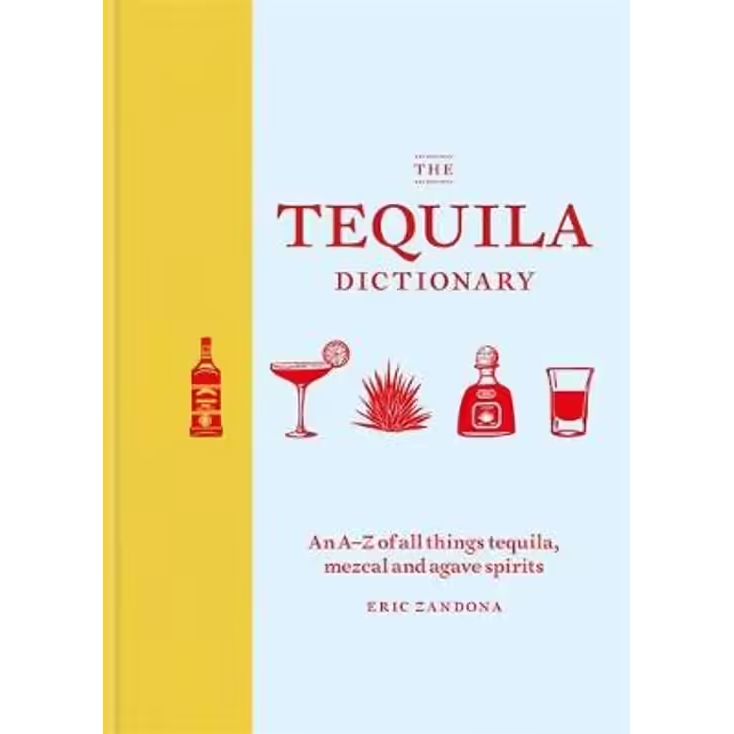 The Tequila Dictionary: An A-Z of all things Tequilla by Eric Zandona Brumby Sunstate