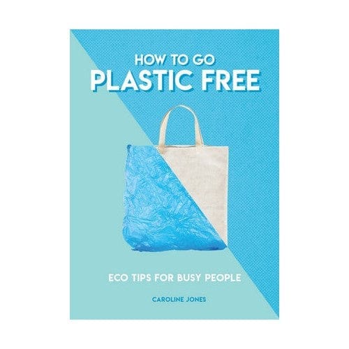 How To Go Plastic Free by Caroline Jones Brumby Sunstate